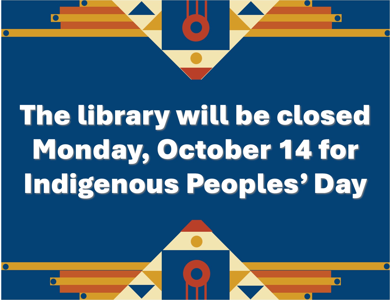 The library will be closed Monday, October 14 for Indigenous Peoples’ Day