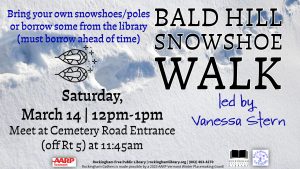 Snowshoe walk on Bald Hill on March 14 from 12-1pm. Free and open to all. Borrow snowshoes from the library.