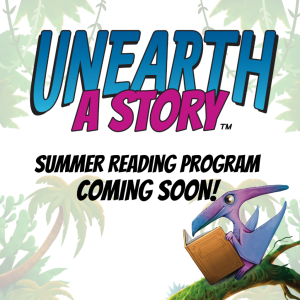 Unearth a Story - summer reading program, coming soon!